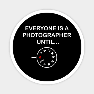 Everyone Is A Photographer Until Gift Magnet